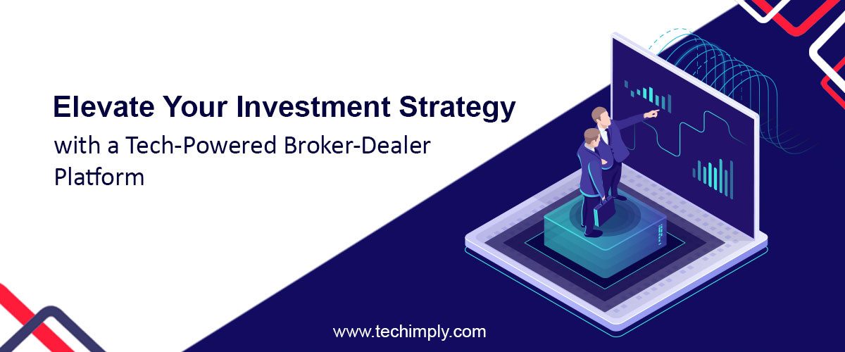 Elevate Your Investment Strategy With A Tech-Powered Broker-Dealer Platform